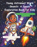 Young Astronaut Word Search: A Space Exploration Book for Kids: 78 Brain Word Search Puzzles for Ages 6–8 — Planets, Stars, Rockets & Beyond