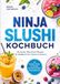 Ninja Slushi Kochbuch: Die besten Ninja Slushi Rezepte für eiskalte Drinks, Shakes & Desserts - inkl. Elektrolyt-Slushies, Tee-Slushies, Mocktails & Cocktails, Sorbets & Nicecream