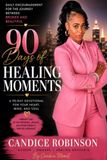 FROM BROKEN TO BEAUTIFUL 90 Healing Moments for the Journey from Breaking to Healing to Beautiful