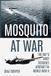 Mosquito Mosquito at War: The RAF’s Most Versatile Aircraft in World War II
