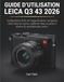 Guide Leica Guide d'utilisation Leica Q3 43 2026: Configuration facile de L'appareil photo,navigation Claire Dan's Les menus,meilleure miss au point et photos du quotidien plus nettes.