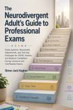 The Staten House The Neurodivergent Adult's Guide to Professional Exams