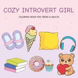 Cozy Introvert Girl Coloring Book: Relaxing and Cute Aesthetic Coloring Pages for Teens and Adults | Cozy Home Scenes, Self-Care Moments & Stress Relief