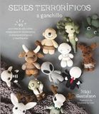 SERES TERRORIFICOS A GANCHILLO: 40 PATRONES DE ADORABLES AMIGURUMIS DE MONSTRUITOS, CRIATURAS MITOLOGICAS Y MUCHOS MAS