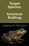 Target American Bullfrog: A Fisherman's Guide to Pursuing America's Amphibious Prize