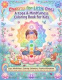 Chakras for Little Ones: A Yoga & Mindfulness Coloring Book for Kids