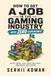 How to Get A Job in the Gaming Industry with Zero Experience: Build Proof, Pick Your First Role, and Break Into Games