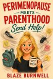 Perimenopause Meets Parenthood: Send Help!