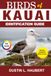 BIRDS OF KAUAI IDENTIFICATION GUIDE: A beginner’s field guide to explore over 80 iconic bird species with logbook