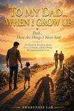 TO MY DAD... WHEN I GROW UP: Dad... There Are Things I Never Said