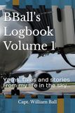 BBall's Logbook Volume 1: Yarns, tales and stories from my life in the sky...