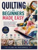 QUILTING Libri GmbH Quilting for Beginners Made Easy: A Step-by-Step Guide to Patchwork, Rotary Cutting, Fabric Piecing, Quilt Blocks, Machine Quilting, Binding, and 15 Easy Projects for Your First Quilt