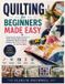 QUILTING Libri GmbH Quilting for Beginners Made Easy: A Step-by-Step Guide to Patchwork, Rotary Cutting, Fabric Piecing, Quilt Blocks, Machine Quilting, Binding, and 15 Easy Projects for Your First Quilt