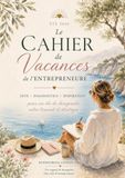 Le Cahier de Vacances de l'Entrepreneure: Jeux, diagnostics et stratégie pour un été de dirigeante — Été 2026
