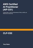 AWS AWS Certified AI Practitioner (AIF-C01): A Study Guide - How AI and Generative AI Work on AWS, and What to Do on Exam Day