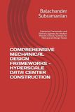 COMPREHENSIVE MECHANICAL DESIGN FRAMEWORKS - HYPERSCALE DATA CENTER CONSTRUCTION: Enterprise Frameworks and Delivery Systems for Modern Mission-Critical Facilities for Mechanical Design Teams