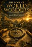 The Book of World Wonders: A Journey Through Ancient Monuments, Architectural Masterpieces, Legendary Landmarks, and Humanity's Greatest Wonders