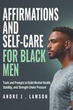 Affirmations The Black Men's Mental Wellness- Affirmations and Self-Care for Black Men
