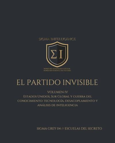 EL PARTIDO INVISIBLE VOLUMEN IV: Estados Unidos, Sur Global y guerra del conocimiento: tecnología, desacoplamiento y análisis de inteligencia