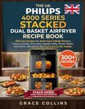 The Philips The Uk Philips 4000 Series Stacked Dual Basket Airfryer Recipe Book