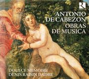 Outhere Ricercar Doulce Mémoire, Denis Raisin-Dadre - Cabezon: Obras De Musica (CD)