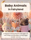 Baby Animals in Fairyland: A Magical Coloring Book for Kids Ages 3-8 with 15 Big and Easy Baby Animal Pages