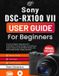 Sony DSC-RX100 VII User Guide for Beginners
