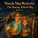 Masala Map Mysteries: The Stormy School Play: Book 2