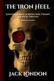 The Iron Heel: A Dystopian Novel of Revolution, Tyranny, and Social Struggle. Annotated.