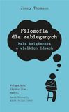 Filozofia dla zabieganych: Mała książeczka o wielkich ideach