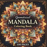 Geometrical Mandala Coloring Book: 100 Relaxing Patterns for Stress Relief