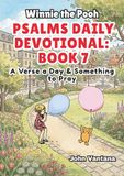 Psalms Daily Devotional: Book Seven: A Verse a Day & Something to Pray with Winnie-the-Pooh: A Verse A Day & Something To Pray: Days 222-257
