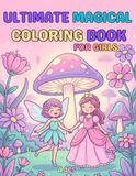 Ultimate Magical Coloring & Activity Book for Girls: Princesses, Mermaids, Fairies, Magical Forests, Farm Animals, Mazes, Puzzles, Dot-to-Dots & Fun Activities for Ages 4-8