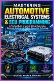 MASTERING Independently Published MASTERING AUTOMOTIVE ELECTRICAL SYSTEMS & ECU PROGRAMMING