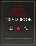 The Victorian Era True Crime Trivia Book for Adults