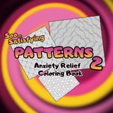 Soo Satisfying Patterns 2- Anxiety Relief Coloring Book