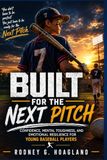 BUILT FOR THE NEXT PITCH: Confidence, Mental Toughness, and Emotional Resilience for Young Baseball Players