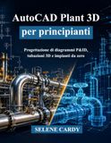 AutoCAD Plant 3D per principianti: Progettazione di diagrammi P&ID, tubazioni 3D e impianti da zero