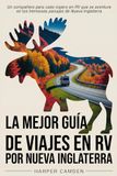 La mejor guía de viajes en RV por Nueva Inglaterra: Un compañero para cada viajero en RV que se aventure en los hermosos paisajes de Nueva Inglaterra