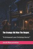 The Grumpy Old Man The Reaper.
