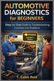 AUTOMOTIVE Independently Published AUTOMOTIVE DIAGNOSTICS for BEGINNERS
