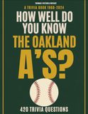 How Oakland A's How Well Do You Know the Oakland A's?: 420 Trivia Questions on the Oakland Athletics