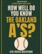 How Oakland A's How Well Do You Know the Oakland A's?: 420 Trivia Questions on the Oakland Athletics