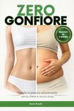 ZERO GONFIORE: Il metodo semplice per sgonfiare la pancia velocemente, ridurre il gonfiore addominale e migliorare la digestione senza diete e senza stress