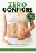 ZERO GONFIORE: Il metodo semplice per sgonfiare la pancia velocemente, ridurre il gonfiore addominale e migliorare la digestione senza diete e senza stress