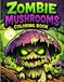 Zombie Mushrooms Coloring Book: Fun & Creepy Mushroom Creatures for Kids Ages 6–10 | Cute Zombie Fungi in Spooky Scenes