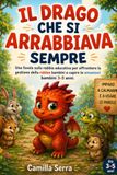 IL DRAGO CHE SI ARRABBIAVA SEMPRE: Una favola sulla rabbia educativa per affrontare la gestione della rabbia bambini e capire le emozioni bambini 3-5 anni.