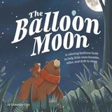 The Balloon Moon: A calming bedtime book to help little ones breathe, relax, and drift to sleep