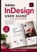 Adobe InDesign User Guide for Beginners: Step-by-Step Lessons in Layout, Typography, and Export Settings
