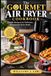 The Gourmet Air Fryer Cookbook